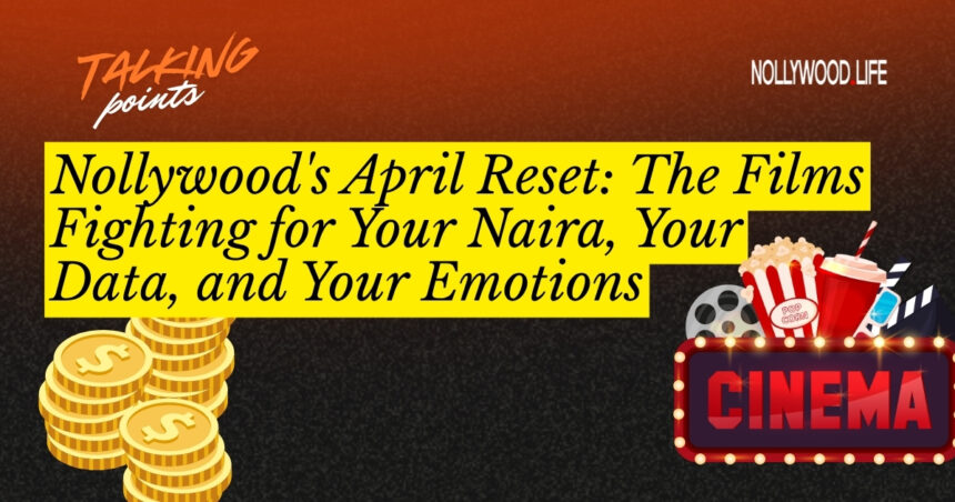 Nollywood's April Reset: The Films Fighting for Your Naira, Your Data, and Your Emotions 11 Films fighting for your naira